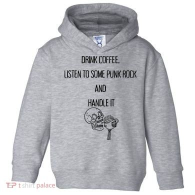 Skull Drink Coffee Listen To Some Punk Rock And Handle It Toddler Hoodie