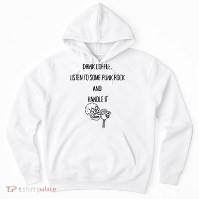 Skull Drink Coffee Listen To Some Punk Rock And Handle It Hoodie