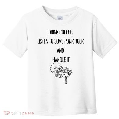 Skull Drink Coffee Listen To Some Punk Rock And Handle It Toddler T-Shirt