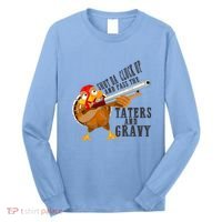 Shut Da Cluck Up Pass The Taters And Gravy Thanksgiving Gift Cute Gift Long Sleeve Shirt thumb 0