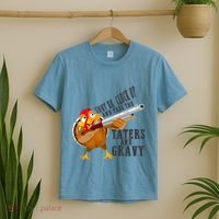 Shut Da Cluck Up Pass The Taters And Gravy Thanksgiving Gift Cute Gift T-Shirt thumb 2