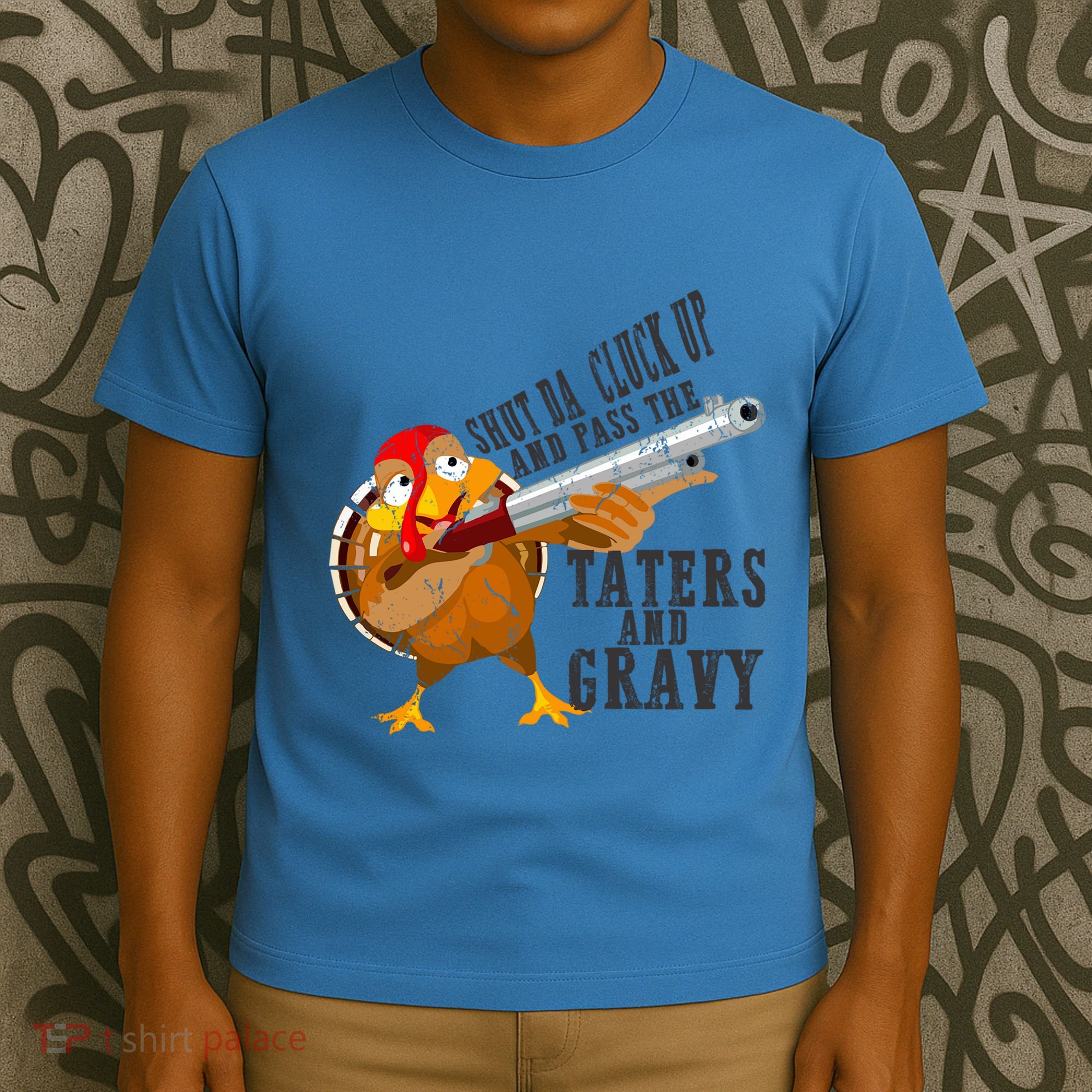 Shut Da Cluck Up Pass The Taters And Gravy Thanksgiving Gift Cute Gift T-Shirt