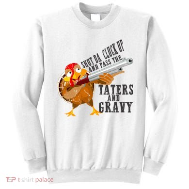 Shut Da Cluck Up Pass The Taters And Gravy Thanksgiving Gift Cute Gift Sweatshirt