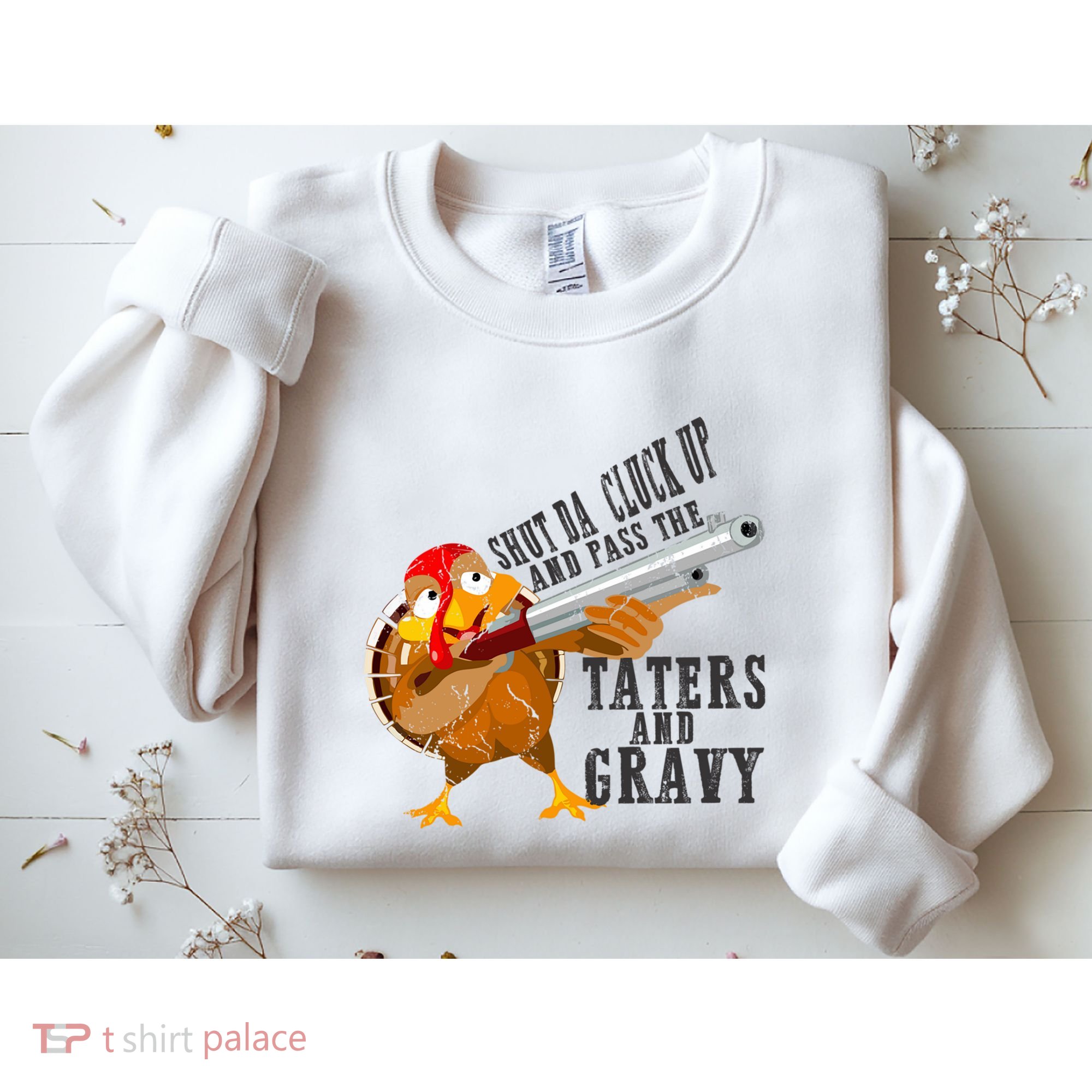 Shut Da Cluck Up Pass The Taters And Gravy Thanksgiving Gift Cute Gift Sweatshirt