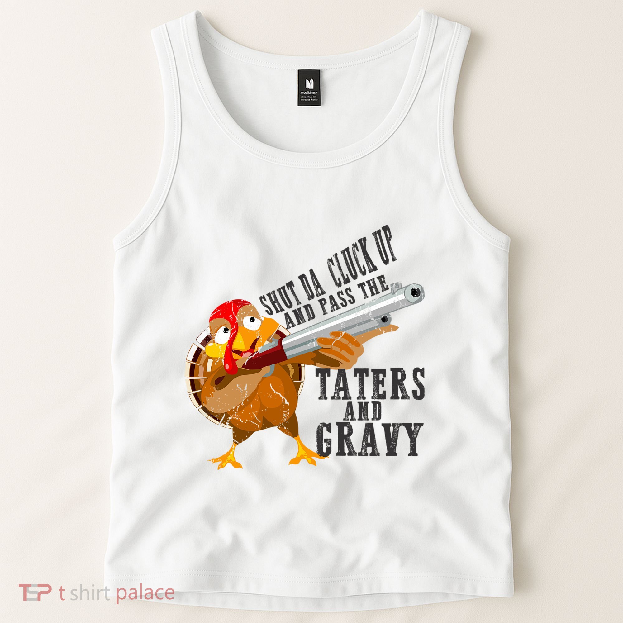 Shut Da Cluck Up Pass The Taters And Gravy Thanksgiving Gift Cute Gift Tank Top