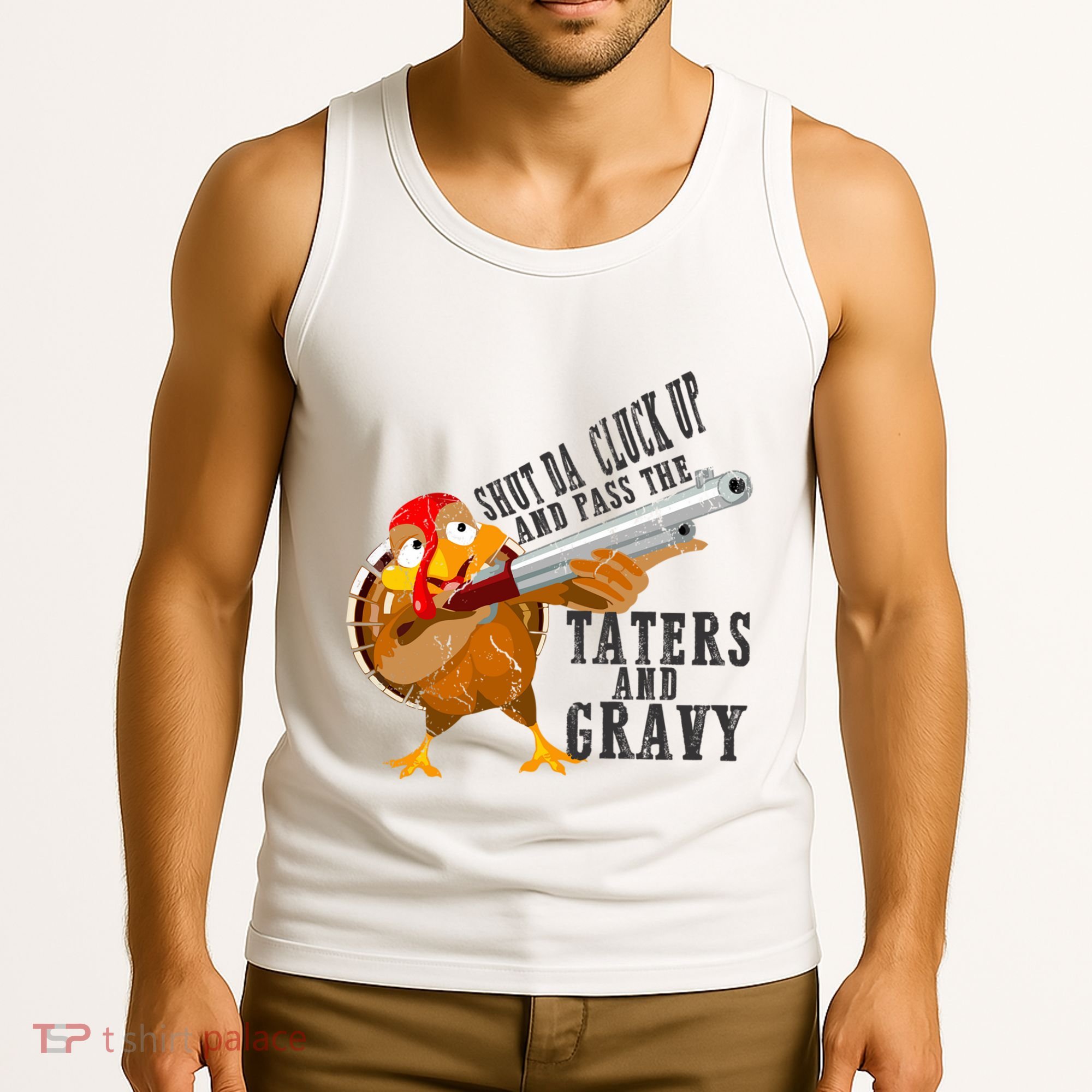 Shut Da Cluck Up Pass The Taters And Gravy Thanksgiving Gift Cute Gift Tank Top