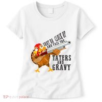Shut Da Cluck Up Pass The Taters And Gravy Thanksgiving Gift Cute Gift Women's T-Shirt thumb 0