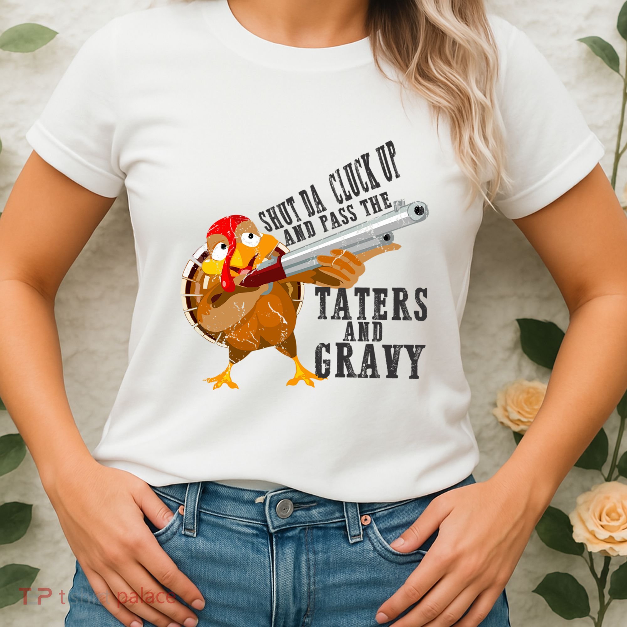 Shut Da Cluck Up Pass The Taters And Gravy Thanksgiving Gift Cute Gift Women's T-Shirt