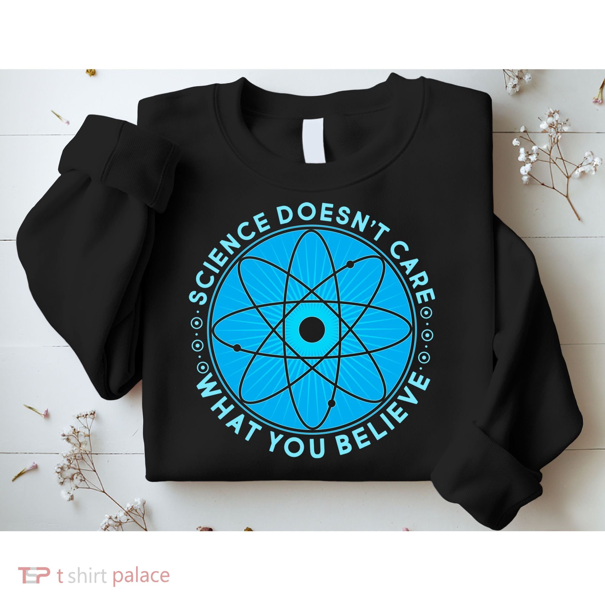 Science Doesn't Care What You Believe Sweatshirt