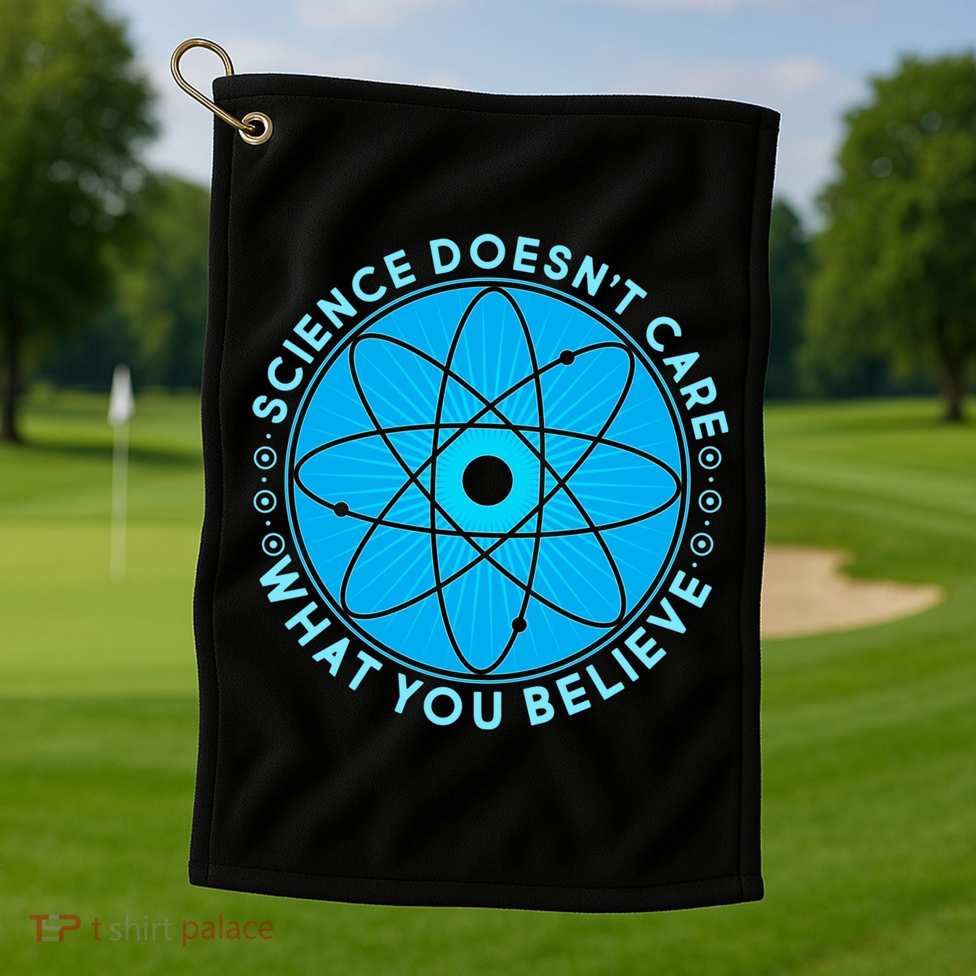 Science Doesn't Care What You Believe Golf Towel