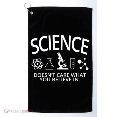 Science Doesn't Care What You Believe In Golf Towel