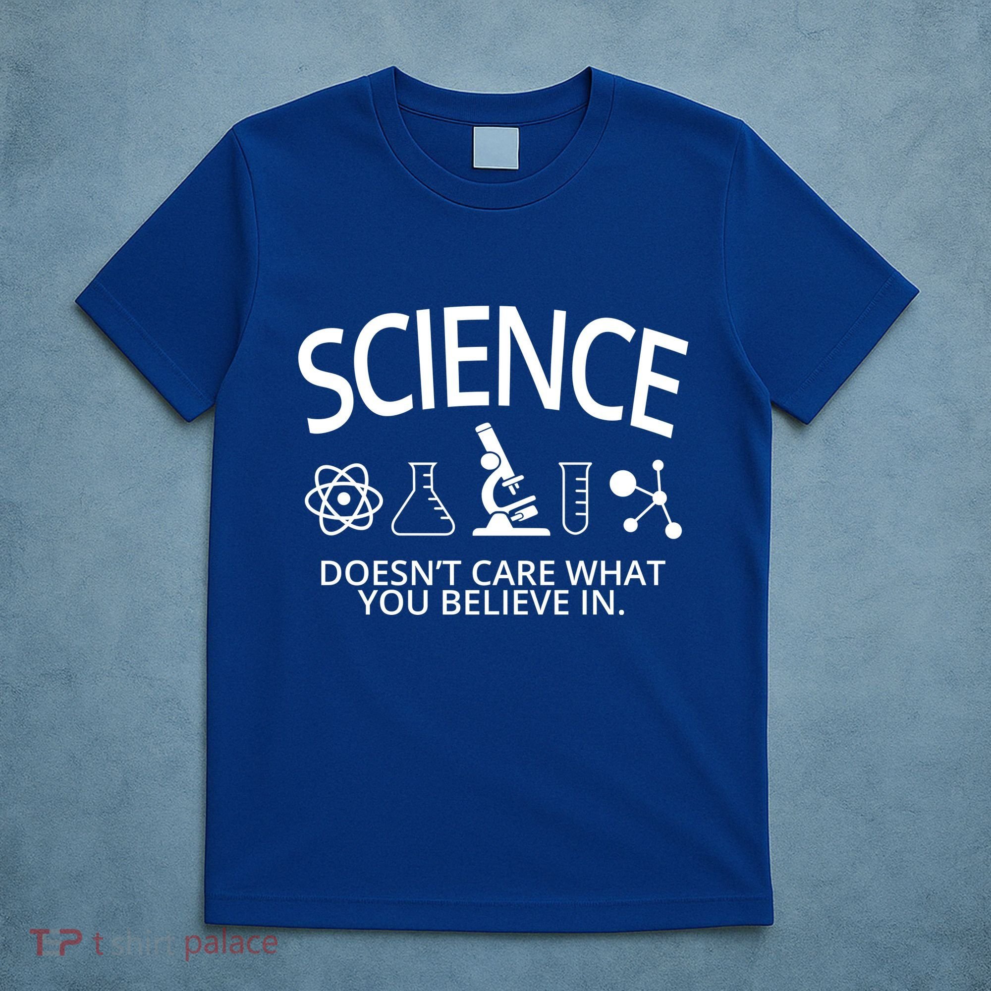 Science Doesn't Care What You Believe In T-Shirt