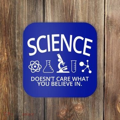Science Doesn't Care What You Believe In Coaster