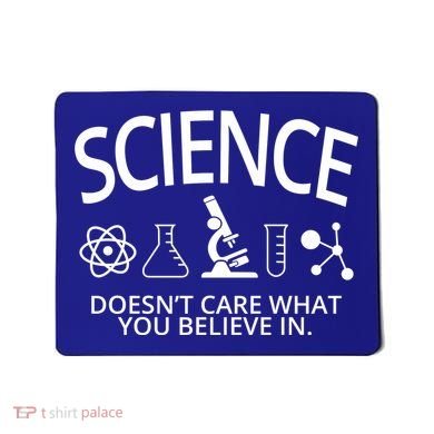 Science Doesn't Care What You Believe In Mousepad