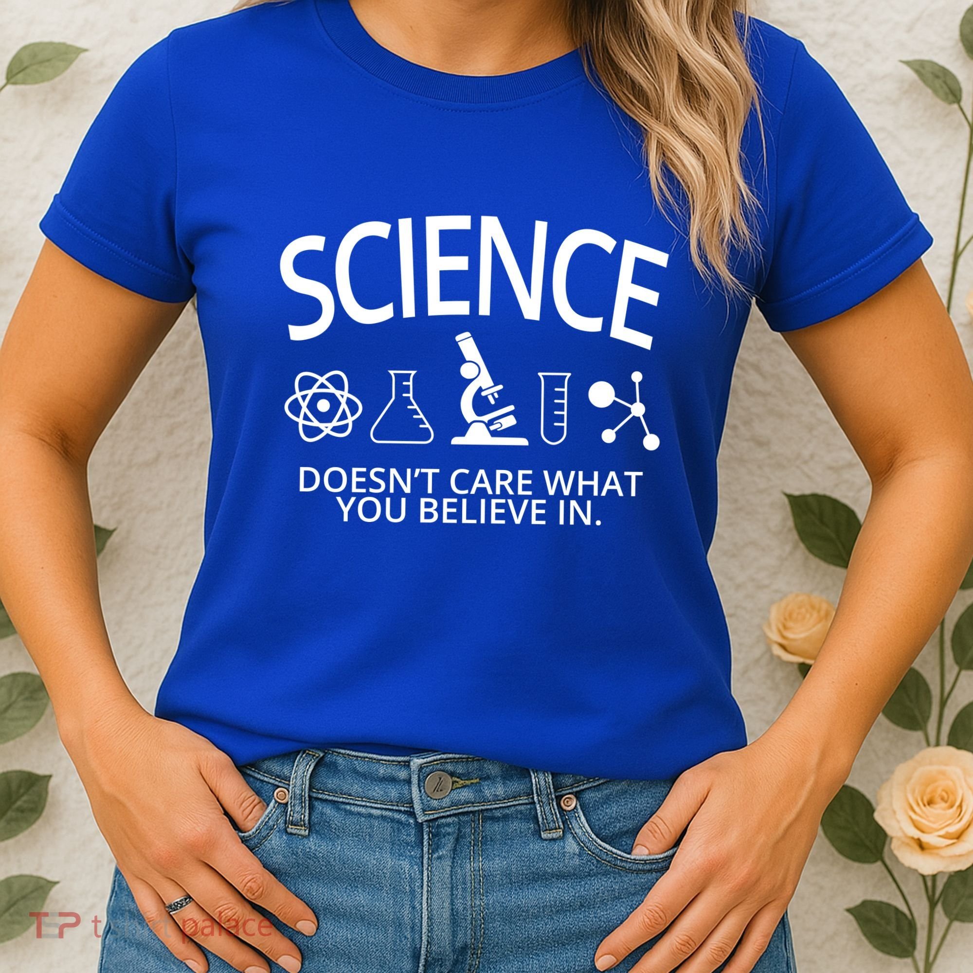 Science Doesn't Care What You Believe In Women's T-Shirt