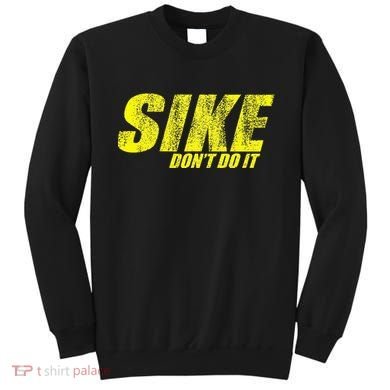 Sike Dont Do It Sweatshirt