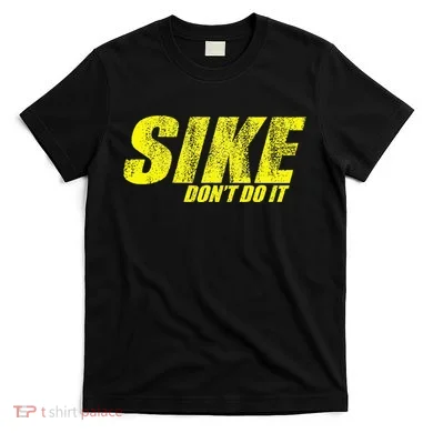 Sike Dont Do It T-Shirt