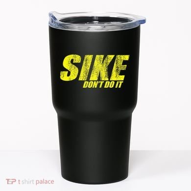 Sike Dont Do It Tumbler