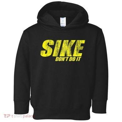 Sike Dont Do It Toddler Hoodie