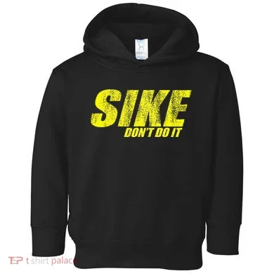 Sike Dont Do It Toddler Hoodie