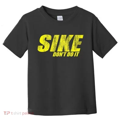 Sike Dont Do It Toddler T-Shirt