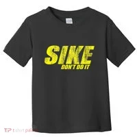 Sike Dont Do It Toddler T-Shirt thumb 0