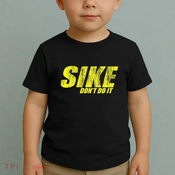 Sike Dont Do It Toddler T-Shirt
