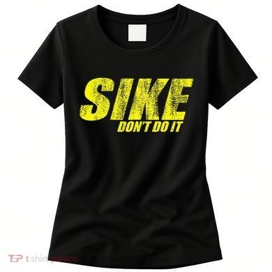 Sike Dont Do It Women's T-Shirt