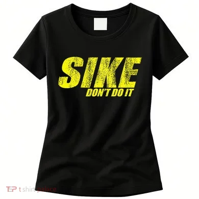 Sike Dont Do It Women's T-Shirt