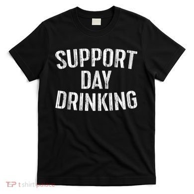 Support Day Drinking T-Shirt