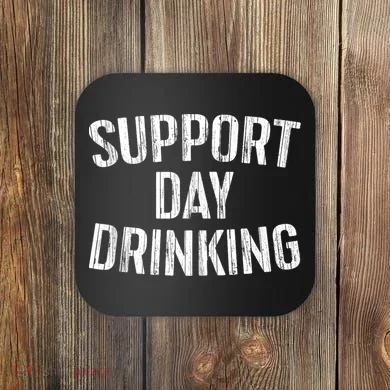 Support Day Drinking Coaster