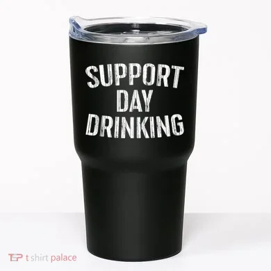 Support Day Drinking Tumbler