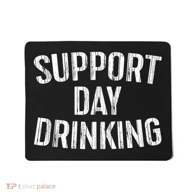 Support Day Drinking Mousepad