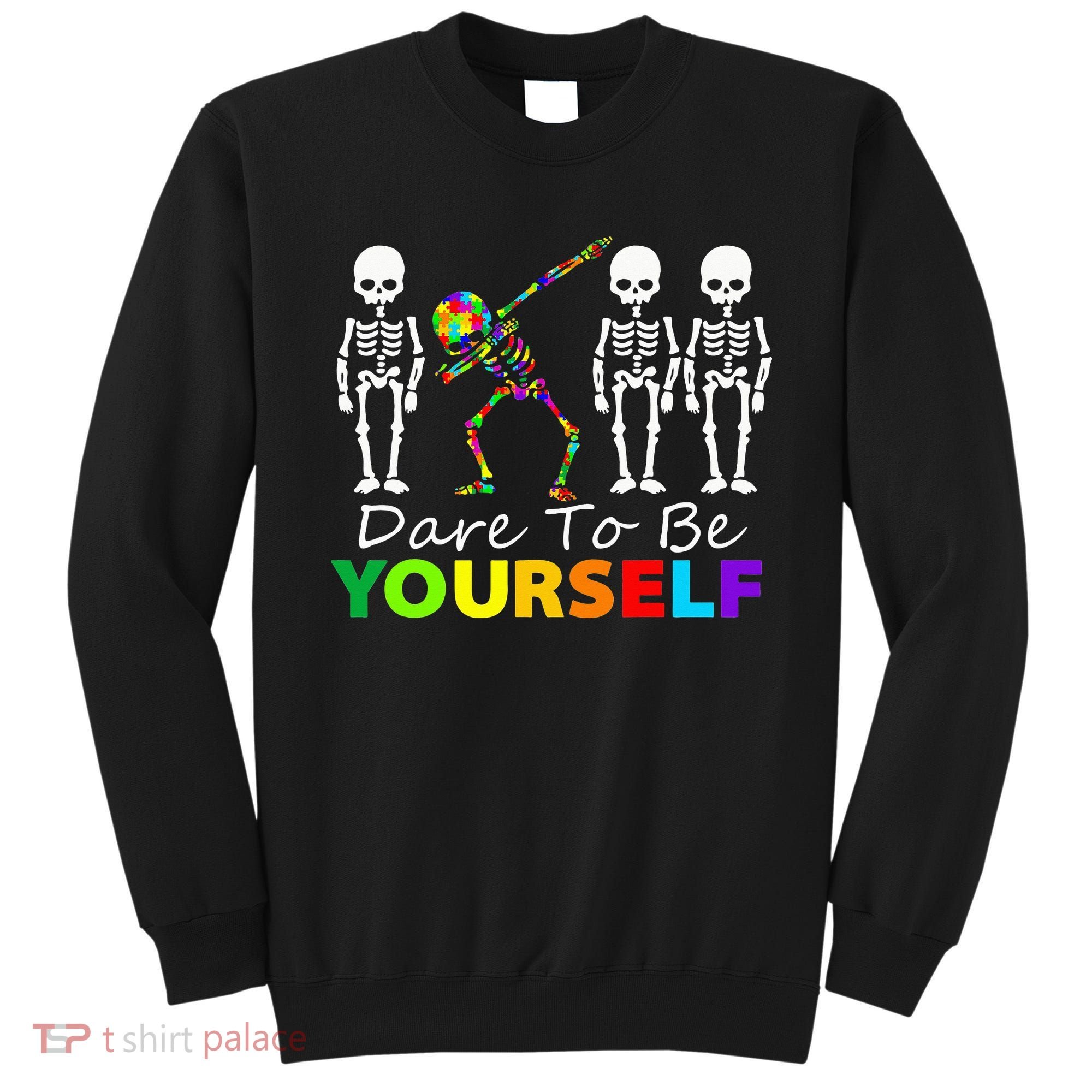 Skeleton Dabbing Dare To Be Yourself Funny Autism Sweatshirt