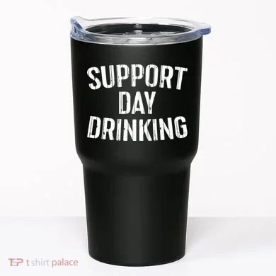 Support Day Drinking Tumbler