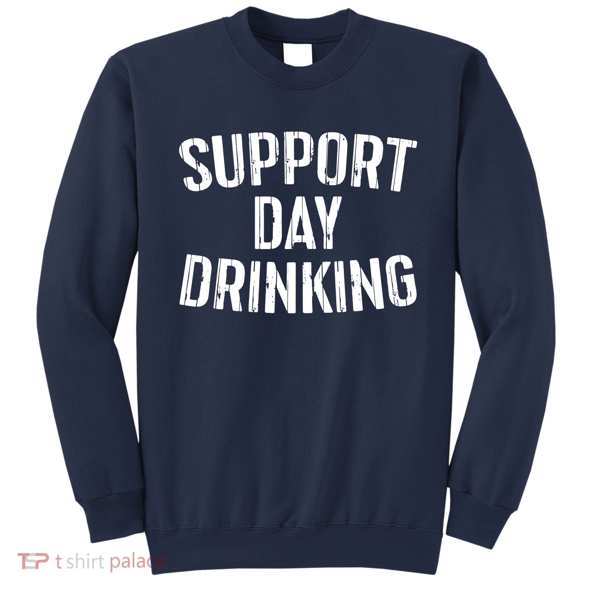Support Day Drinking Sweatshirt