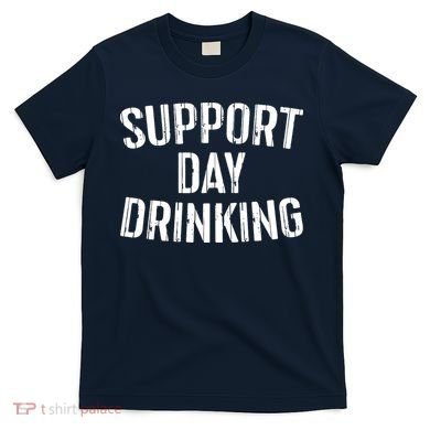 Support Day Drinking T-Shirt