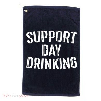 Support Day Drinking Golf Towel