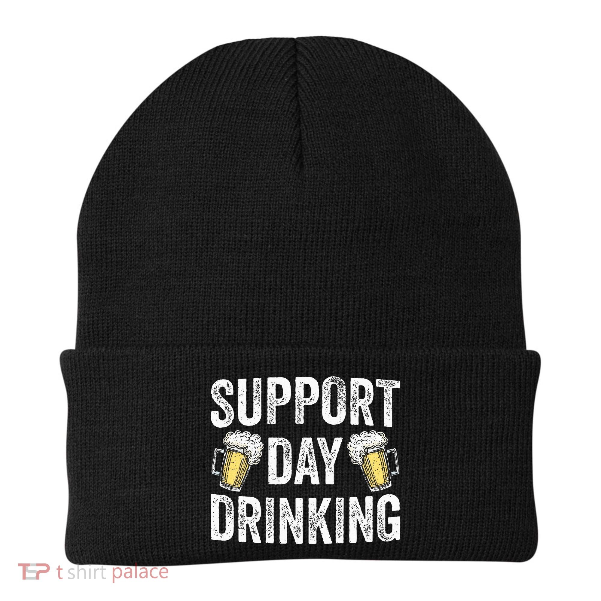 Support Day Drinking Beer Alcohol St Patricks Day Funny Beanie