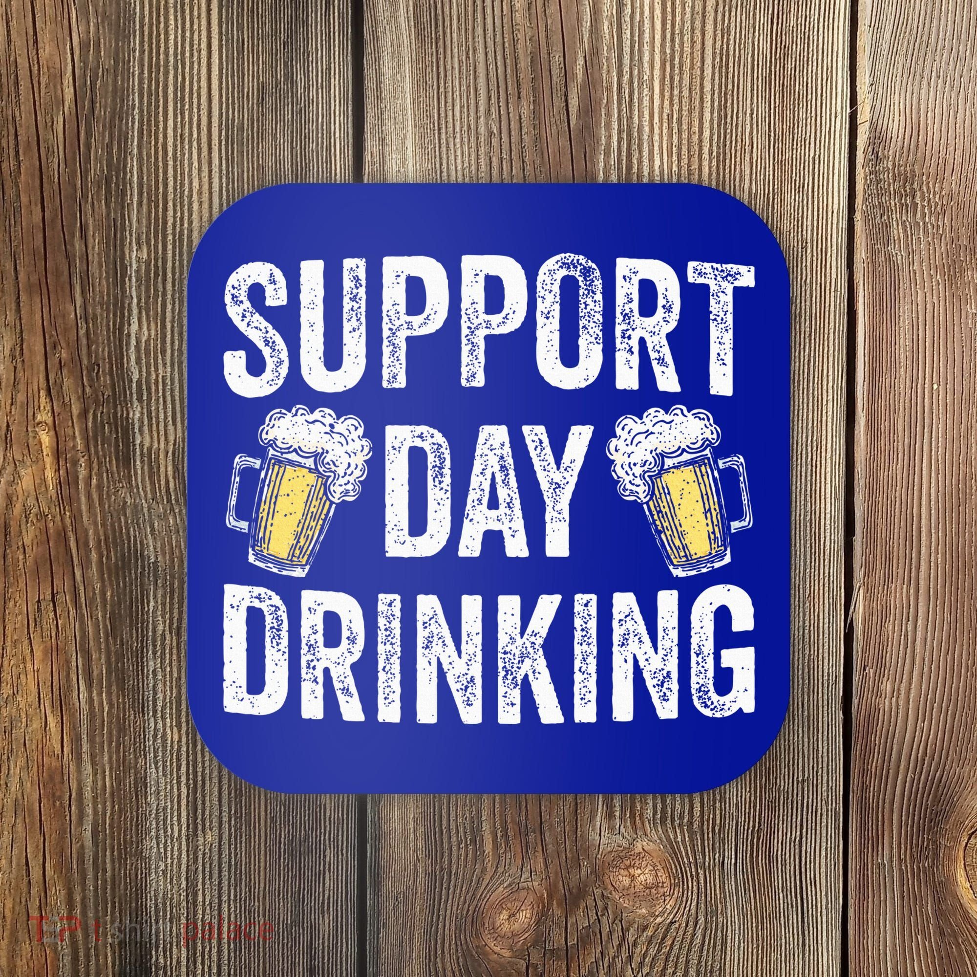 Support Day Drinking Beer Alcohol St Patricks Day Funny Coaster