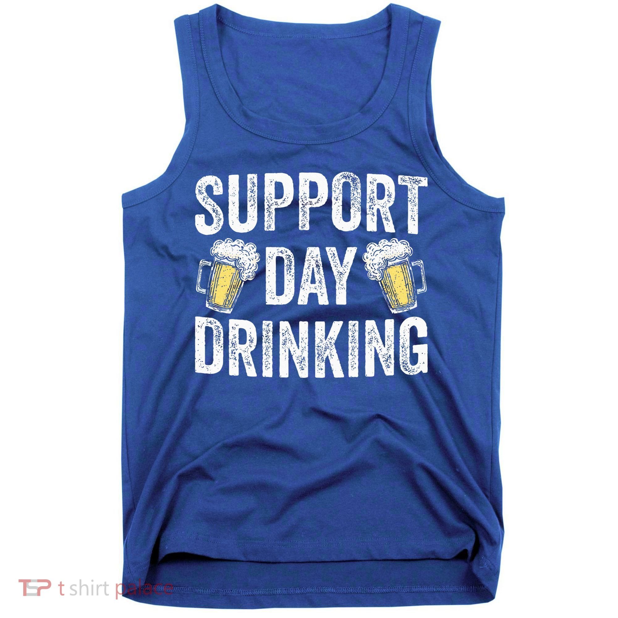 Support Day Drinking Beer Alcohol St Patricks Day Funny Tank Top