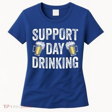 Support Day Drinking Beer Alcohol St Patricks Day Funny Women's T-Shirt