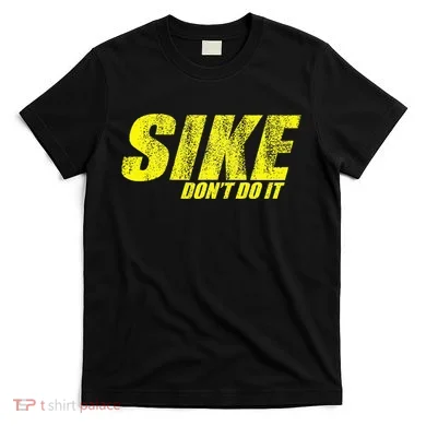 Sike Dont Do It T-Shirt