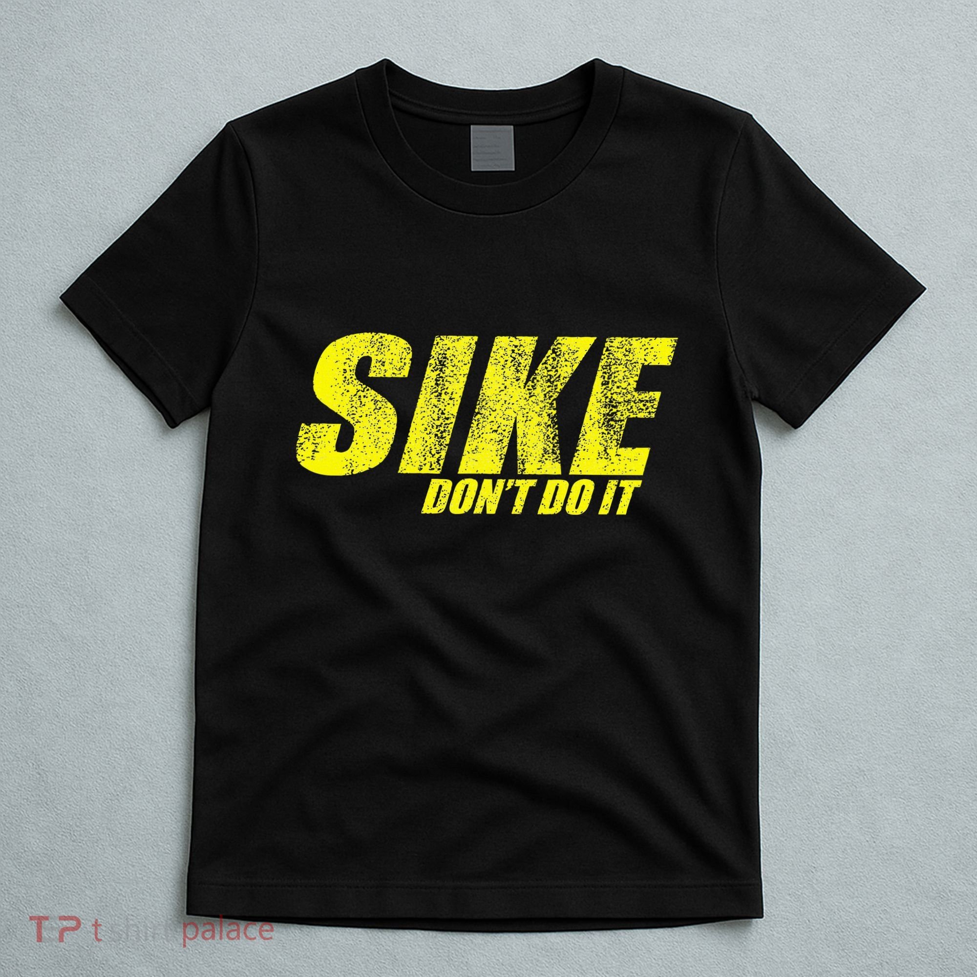 Sike Dont Do It T-Shirt