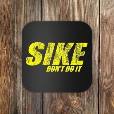 Sike Dont Do It Coaster