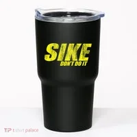 Sike Dont Do It Tumbler thumb 0