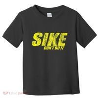 Sike Dont Do It Toddler T-Shirt thumb 0