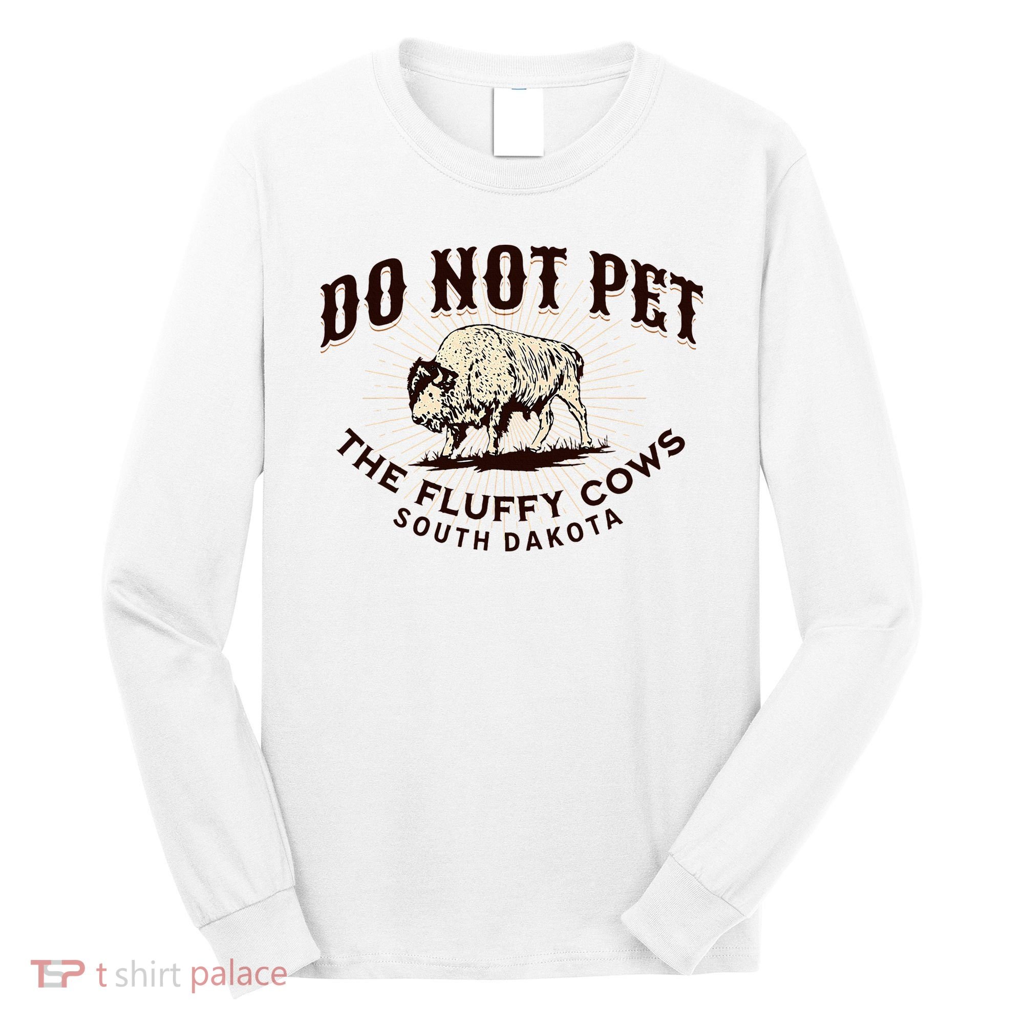 South Dakota Do Not Pet The Fluffy Cows Bison Souvenir Long Sleeve Shirt