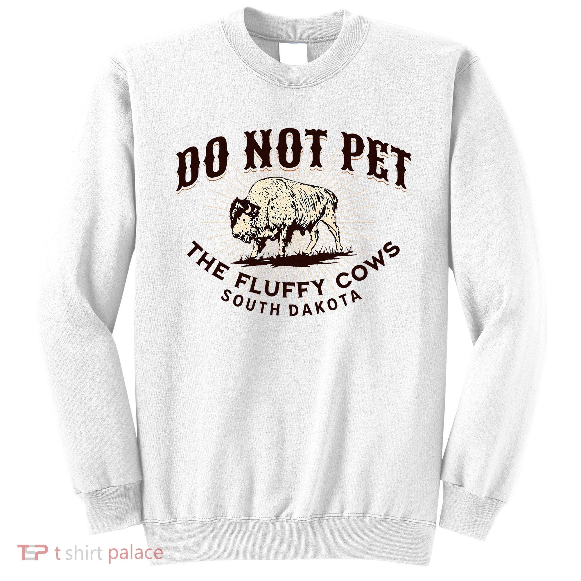 South Dakota Do Not Pet The Fluffy Cows Bison Souvenir Sweatshirt
