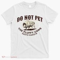 South Dakota Do Not Pet The Fluffy Cows Bison Souvenir T-Shirt thumb 0